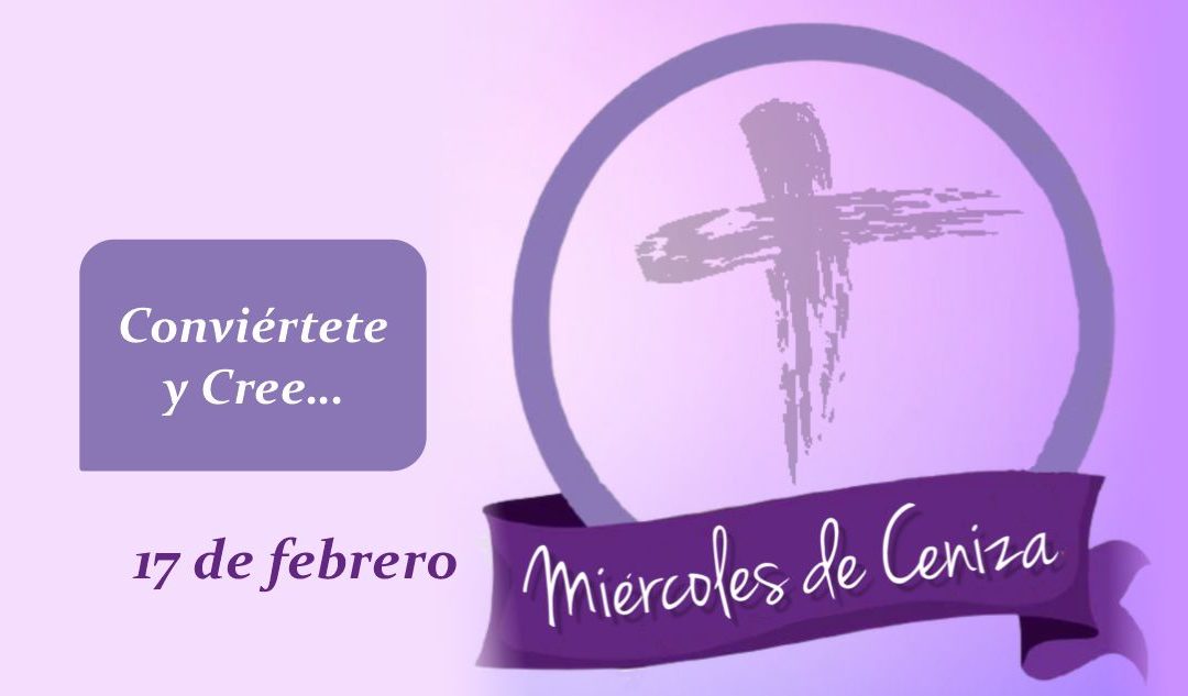 Miércoles de Ceniza Conviértete y Cree…
